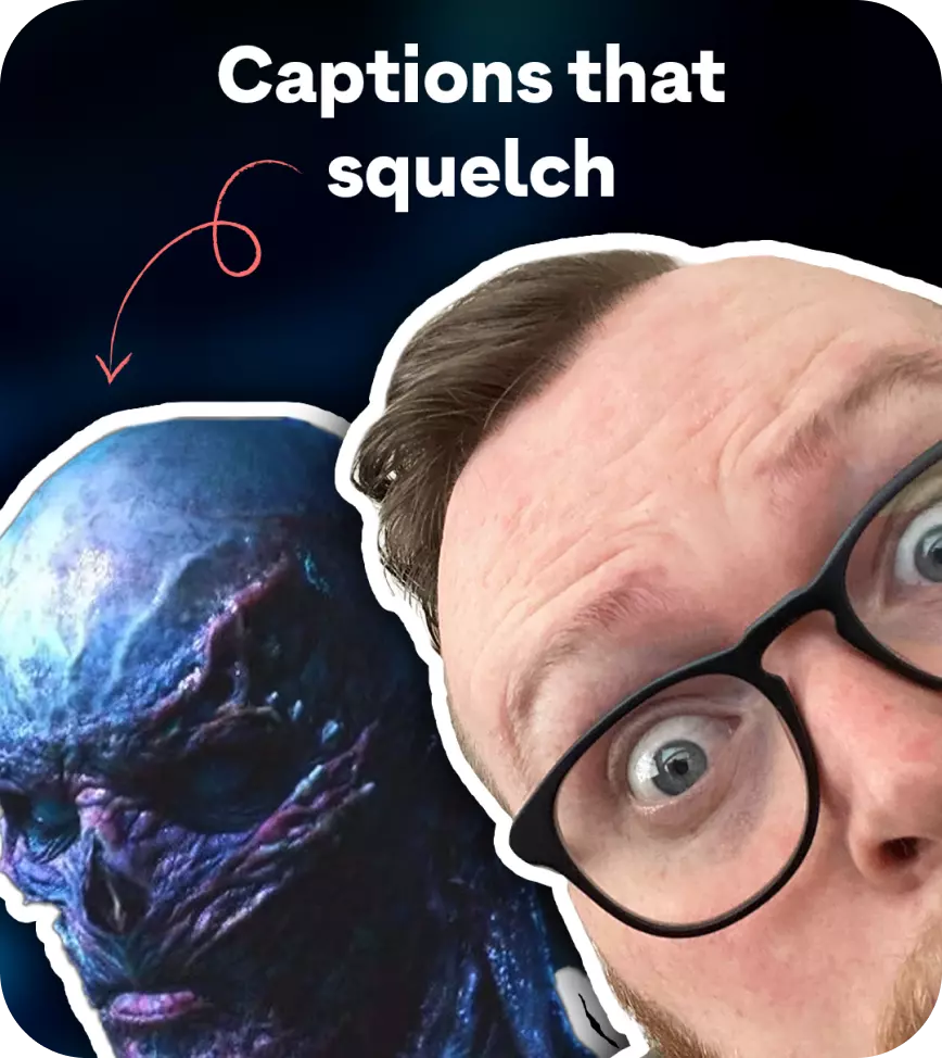 Vecna from Stranger things is slightly covered by a surprised looking Tregg Frank. Above them both is text that reads 'Captions that squelch'.